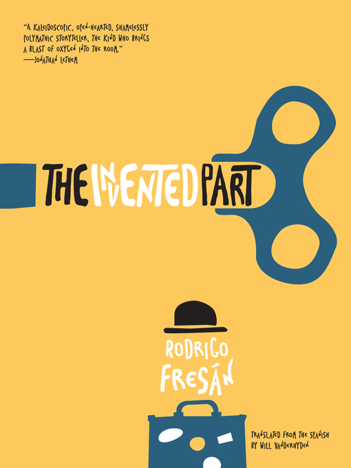 Title details for The Invented Part by Rodrigo Fresán - Available